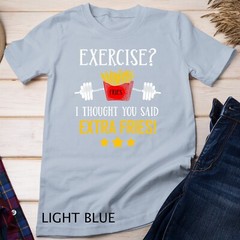 Exercise I Thought You Said Extra Fries Graphic Unisex T-shirt