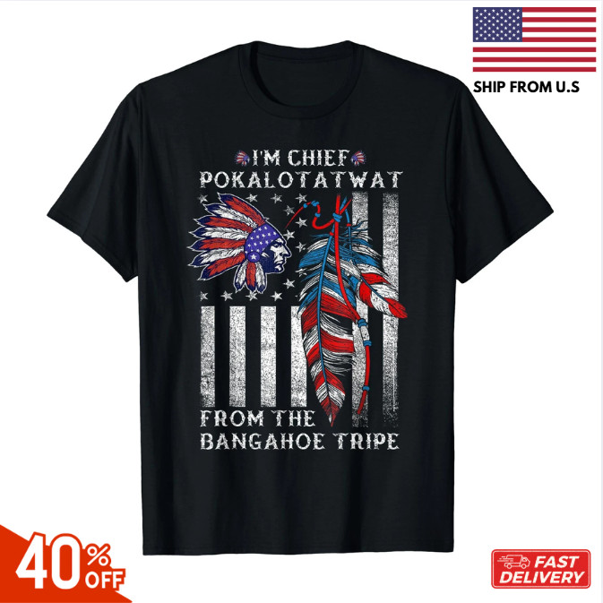 I’m Chief Pokalotatwat from The Tribe Indigenous Native For Men Women T-Shirt !!