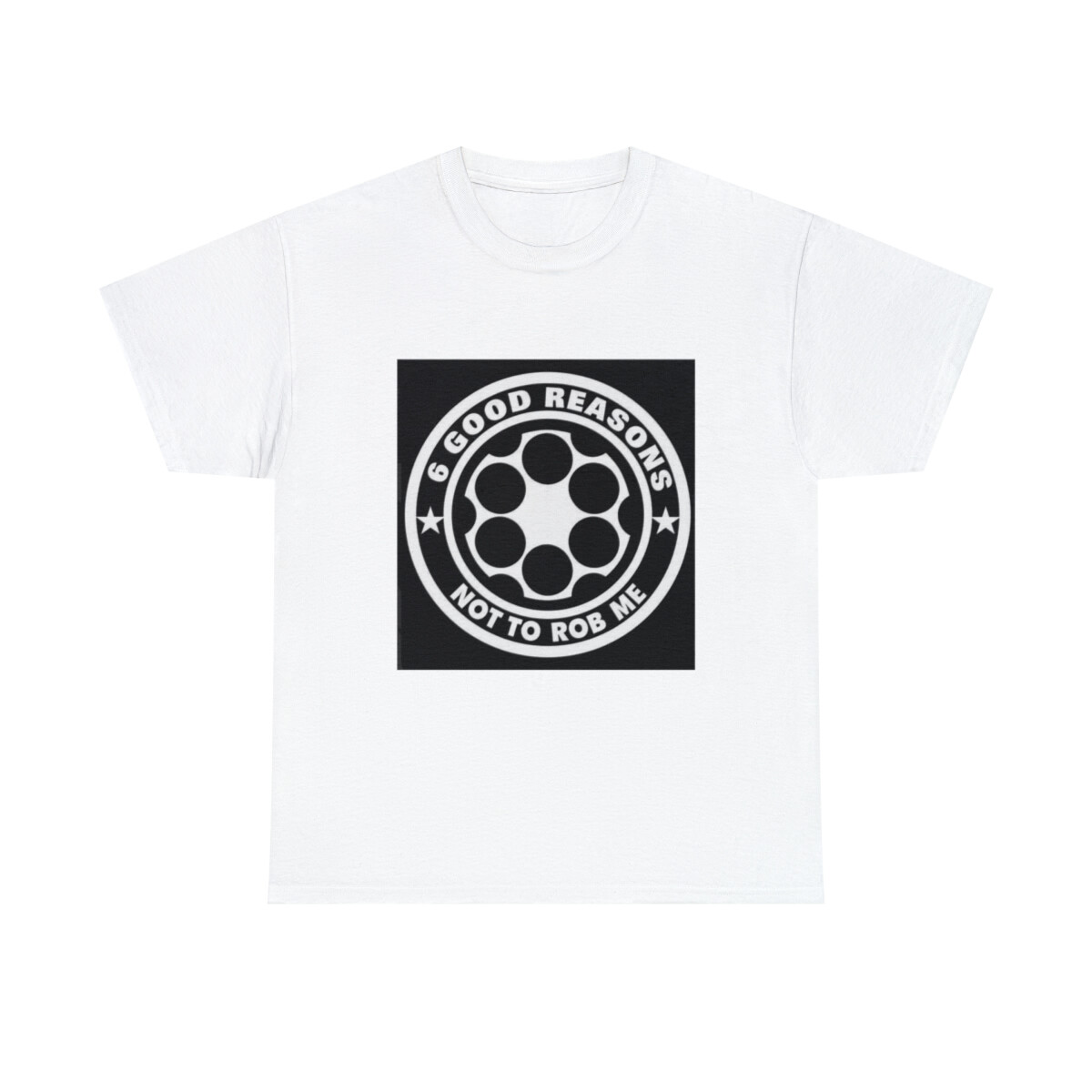 6 good reasons not to rob me 2nd amendment 2a tshirt Unisex Heavy Cotton Tee