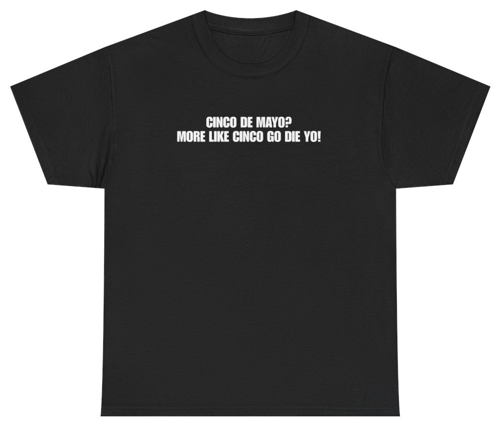Cinco Go Die Yo Funny Cinco De Mayo Tee | Unethical Threads gallery
