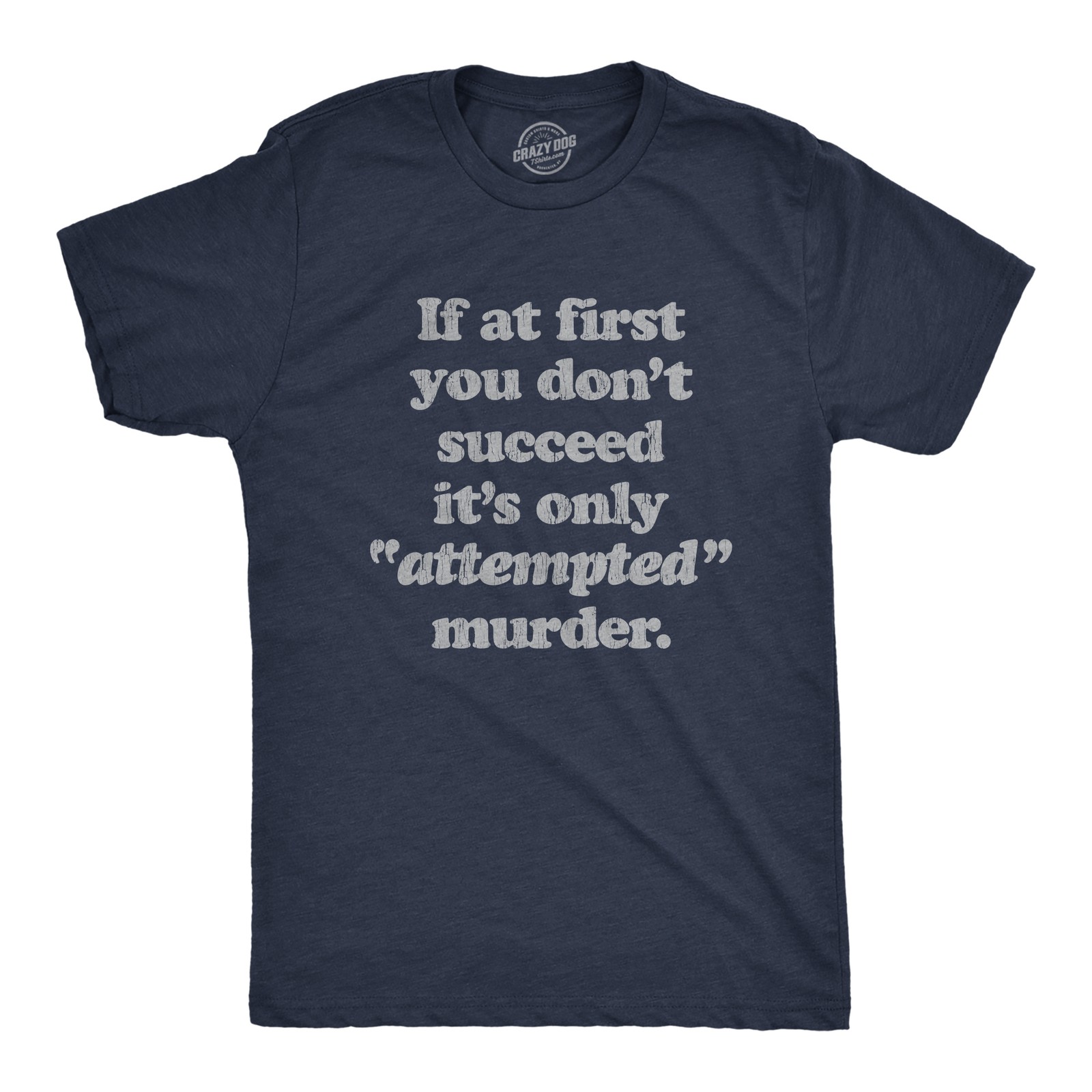 Mens If At First You Dont Succeed Its Attempted Murder Crazy Sarcastic T-Shirt gallery