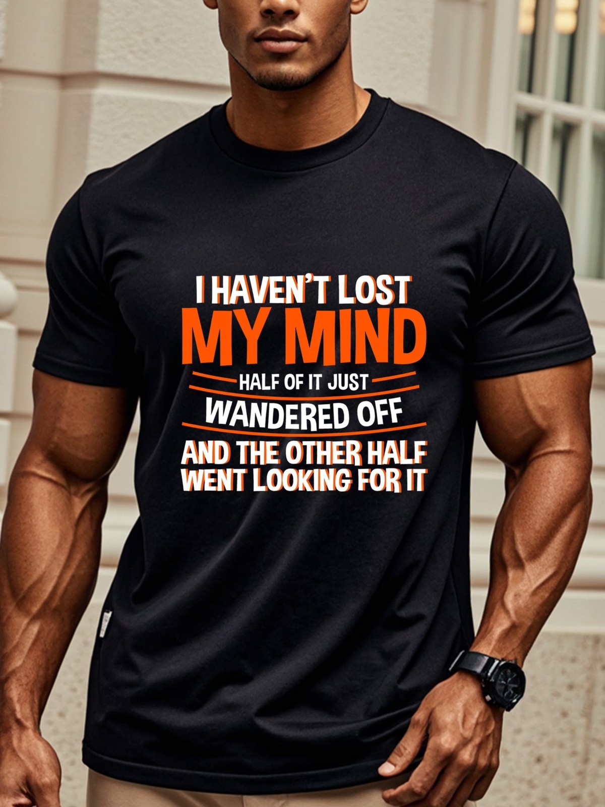 I Haven't Lost My Mind Half Of It Just Wandered Off And The Other Half Went gallery
