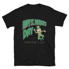 Happy St.Patrick’s Day Time For A Jig Unisex T-Shirt