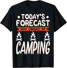 Camping Lover Gift – Today_s Forecast 100_ Chance Of Camping T-Shirt