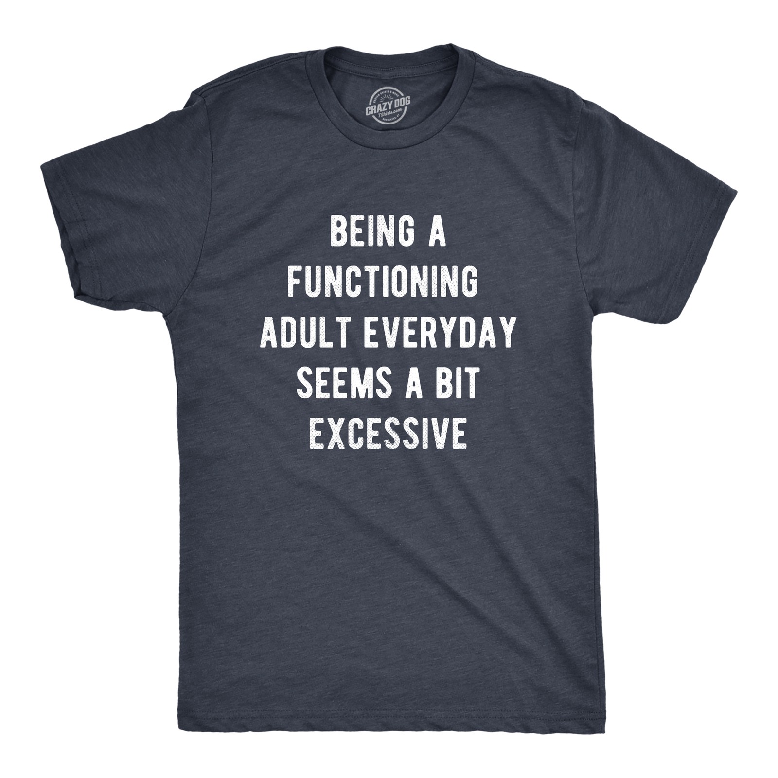 Mens Being A Functioning Adult Everyday Seems A Bit Excessive Funny T Shirt gallery