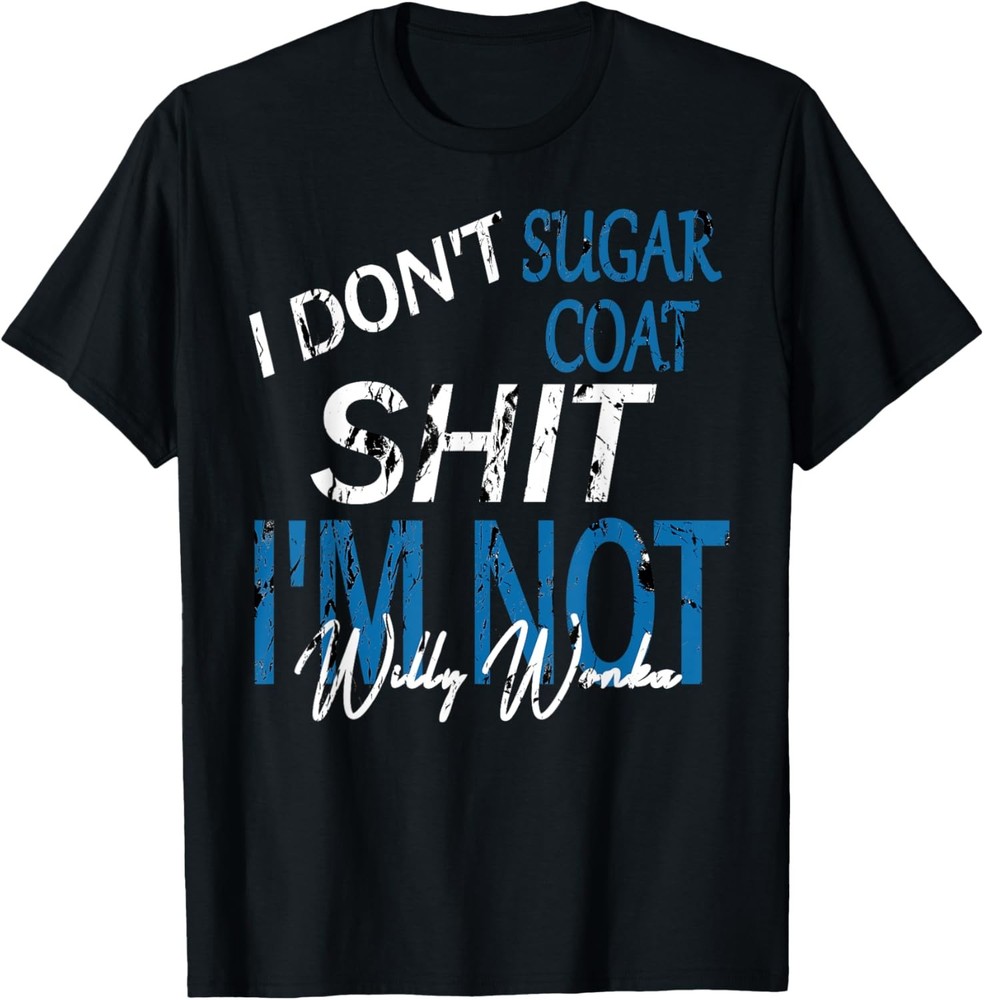 I Don’t Sugar Coat, funny, sarcastic, adult humor T-Shirt
