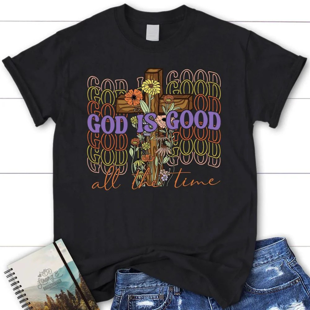 God Is Good All The Time, Cross With Black T-Shirt, Gift For Friends