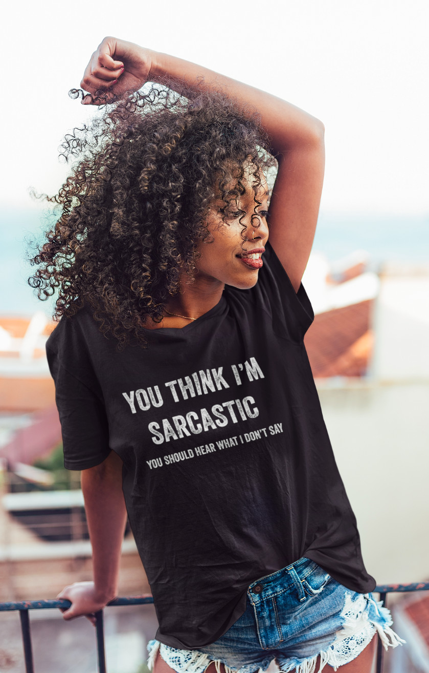 You Think I'm Sarcastic Humor shirts Funny Rude Offensive Sarcasm Tee gallery