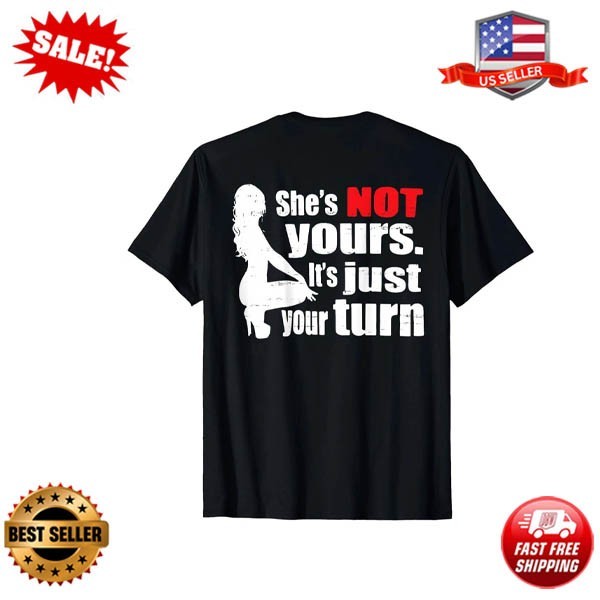 Retro Funny She Is Not Yours It Is Just Your Turn T-Shirt
