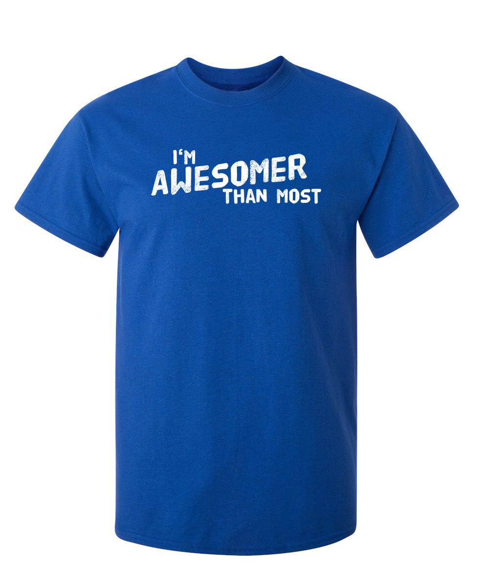 I'm Awesomer Than Most Sarcastic Humor Graphic Novelty Funny T Shirt gallery
