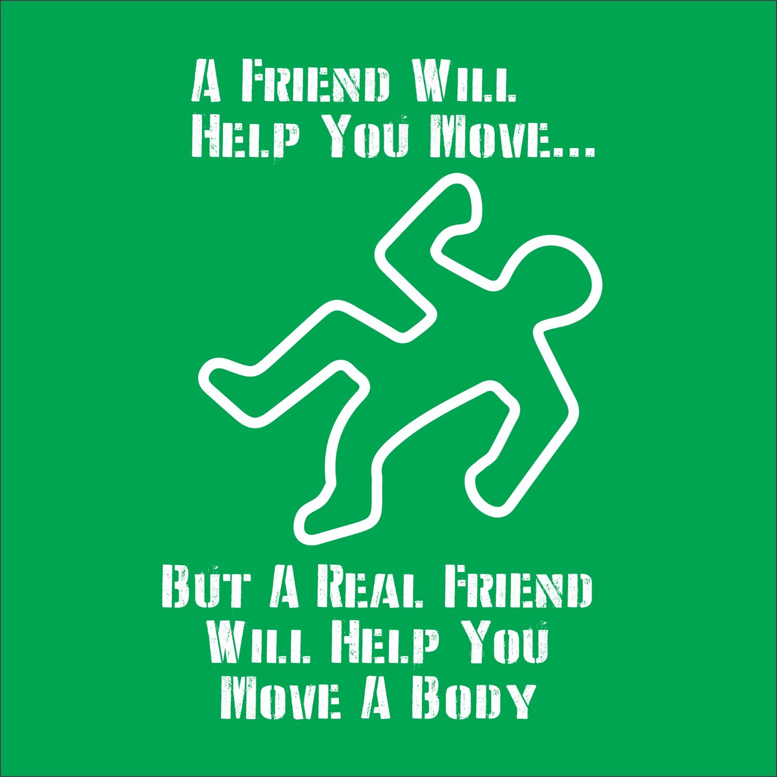 A Friend Will Help Sarcastic Humor Graphic Tee Gift Men Novelty Funny T Shirt gallery