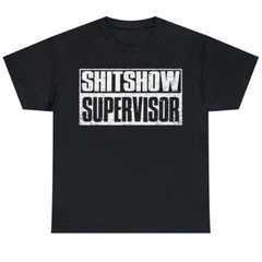 Funny Shitshow Supervisor Funny Supervisor of The Shitshow T-Shirt Gift