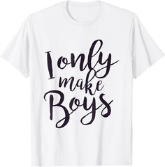 I Only Make Boys – Funny New Dad Men Gag Gift Tee Shirt T-Shirt