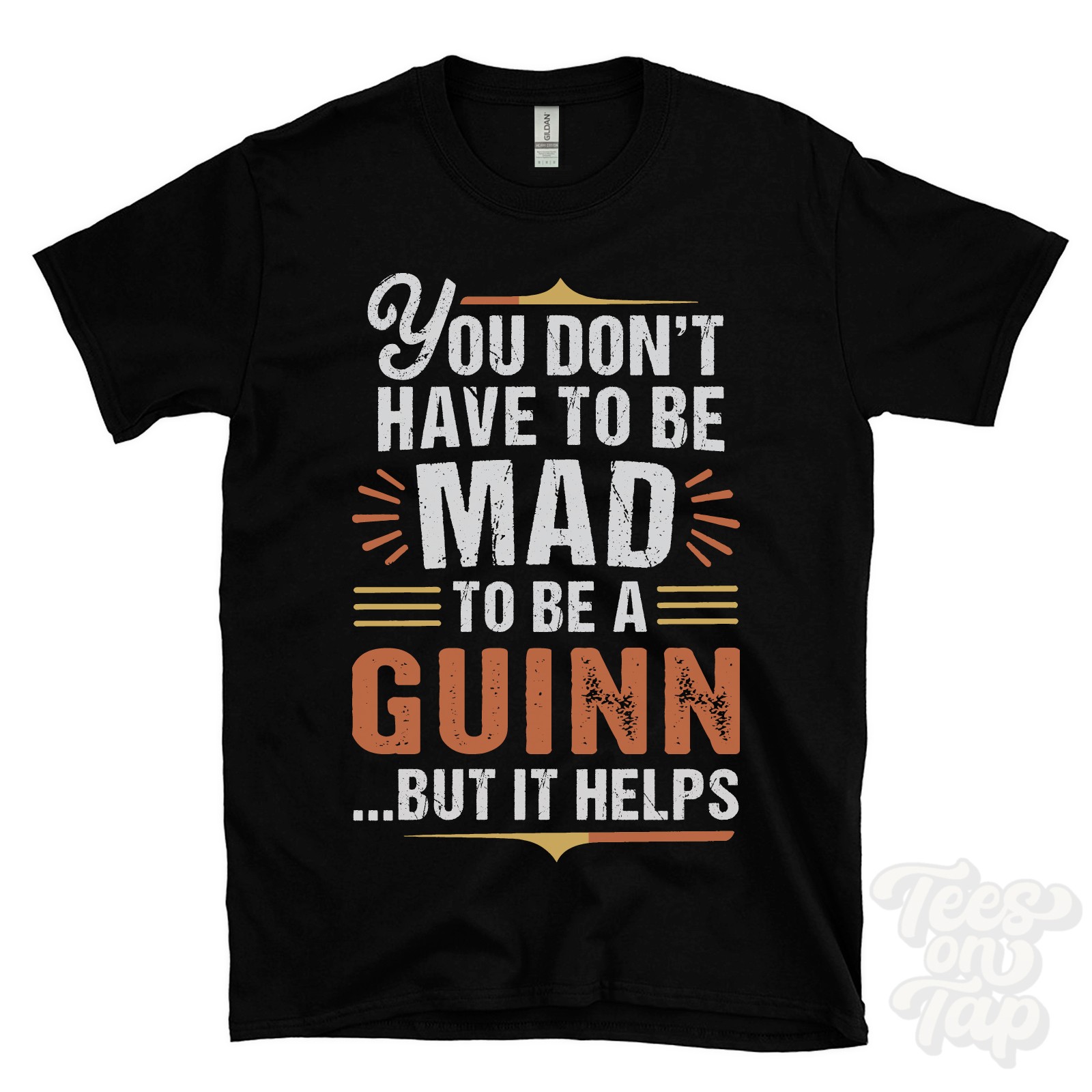 YOU DON'T HAVE TO BE MAD TO BE A GUINN T-SHIRT surname family name funny gift gallery