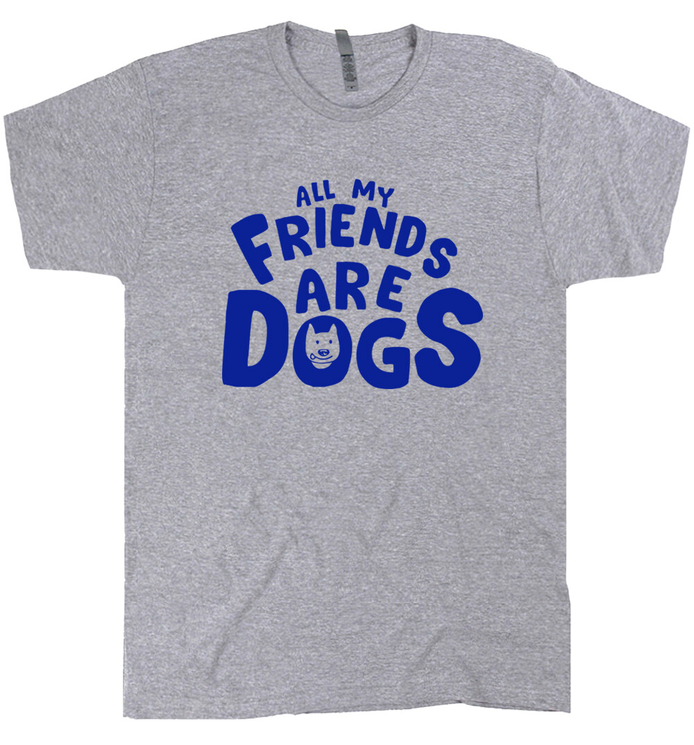 Dog T Shirt Funny Graphic Shirts All My Friends Are Dogs Sarcastic Witty Tee gallery