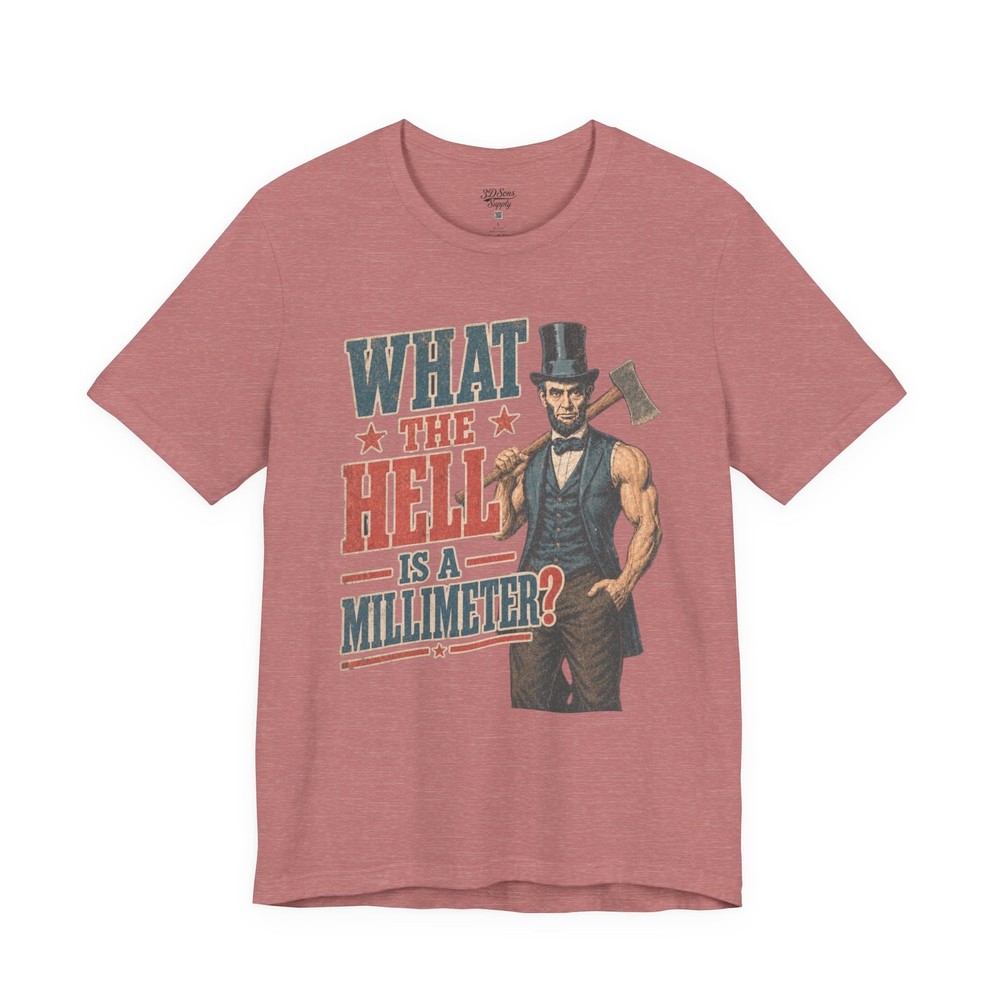 What the Hell Is a Millimeter? Tee | Abe Lincoln Axe Vintage Graphic