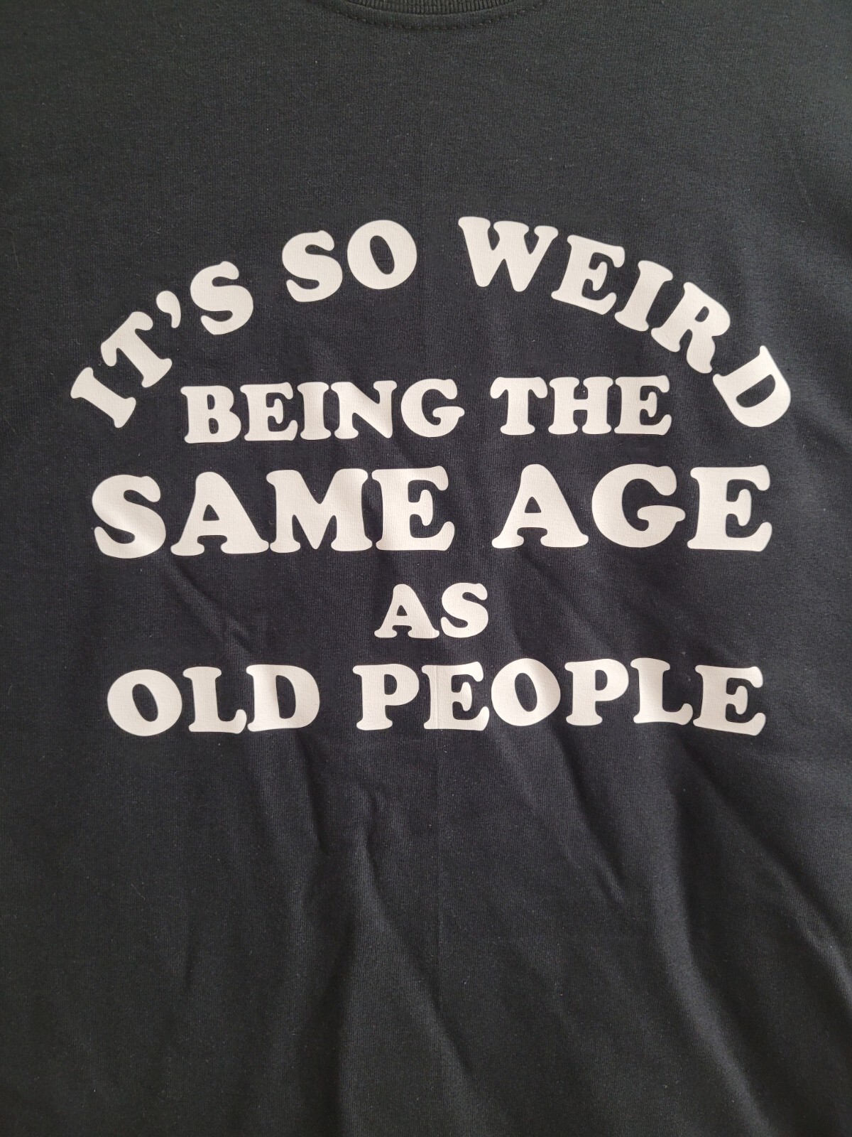 It’s so weird being the same age as old people Funny Tee Shirt NEW FREE SHIP