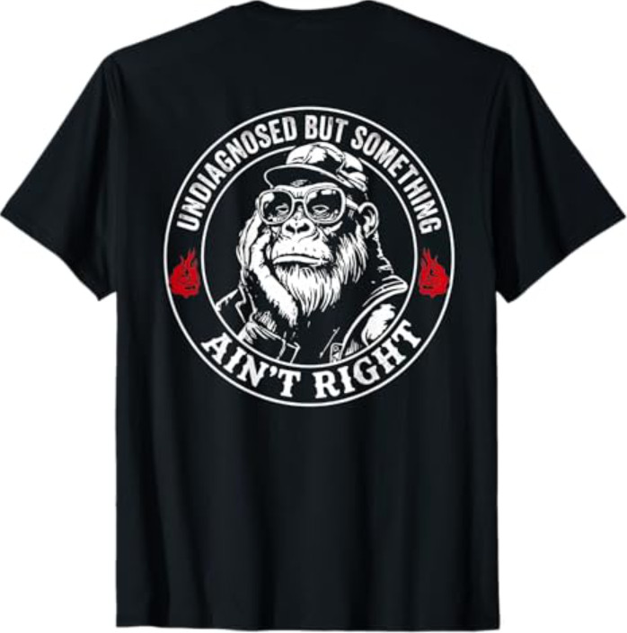 (ON Back) Undiagnosed But Something Ain’t Right Funny Saying T-Shirt
