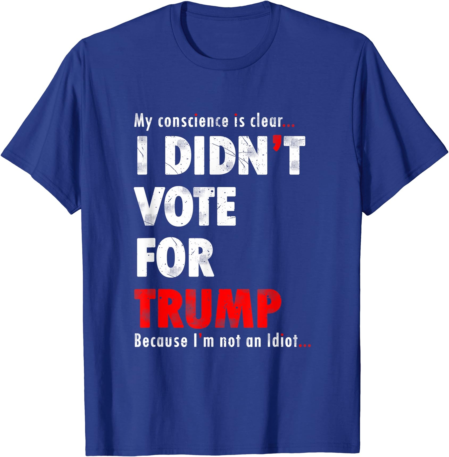 My Conscience Is Clear I Didn’t Vote For Trump Funny Unisex T-Shirt
