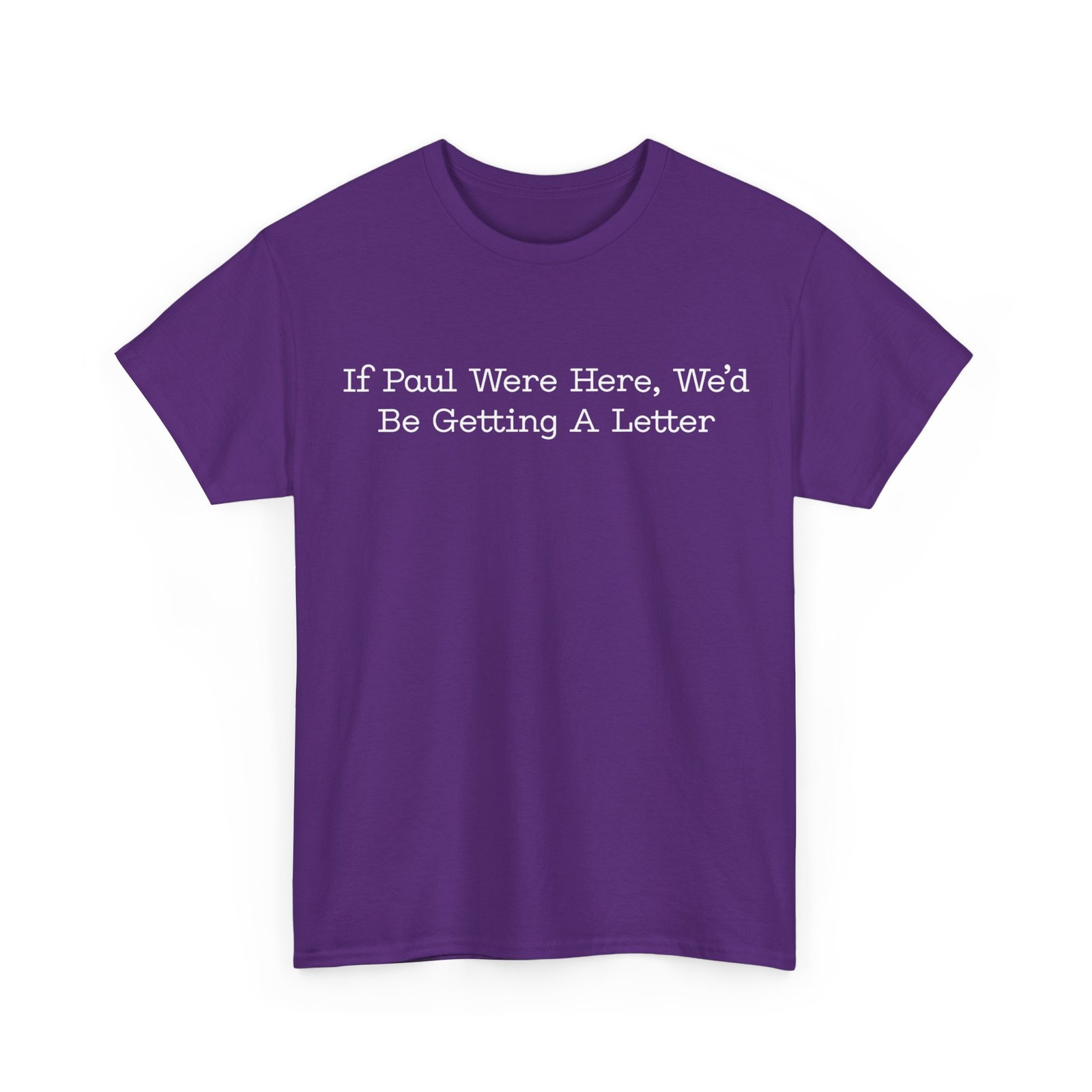 If Paul Were Here We’d Be Getting A Letter Funny Humor Saying Lovers T-Shirt