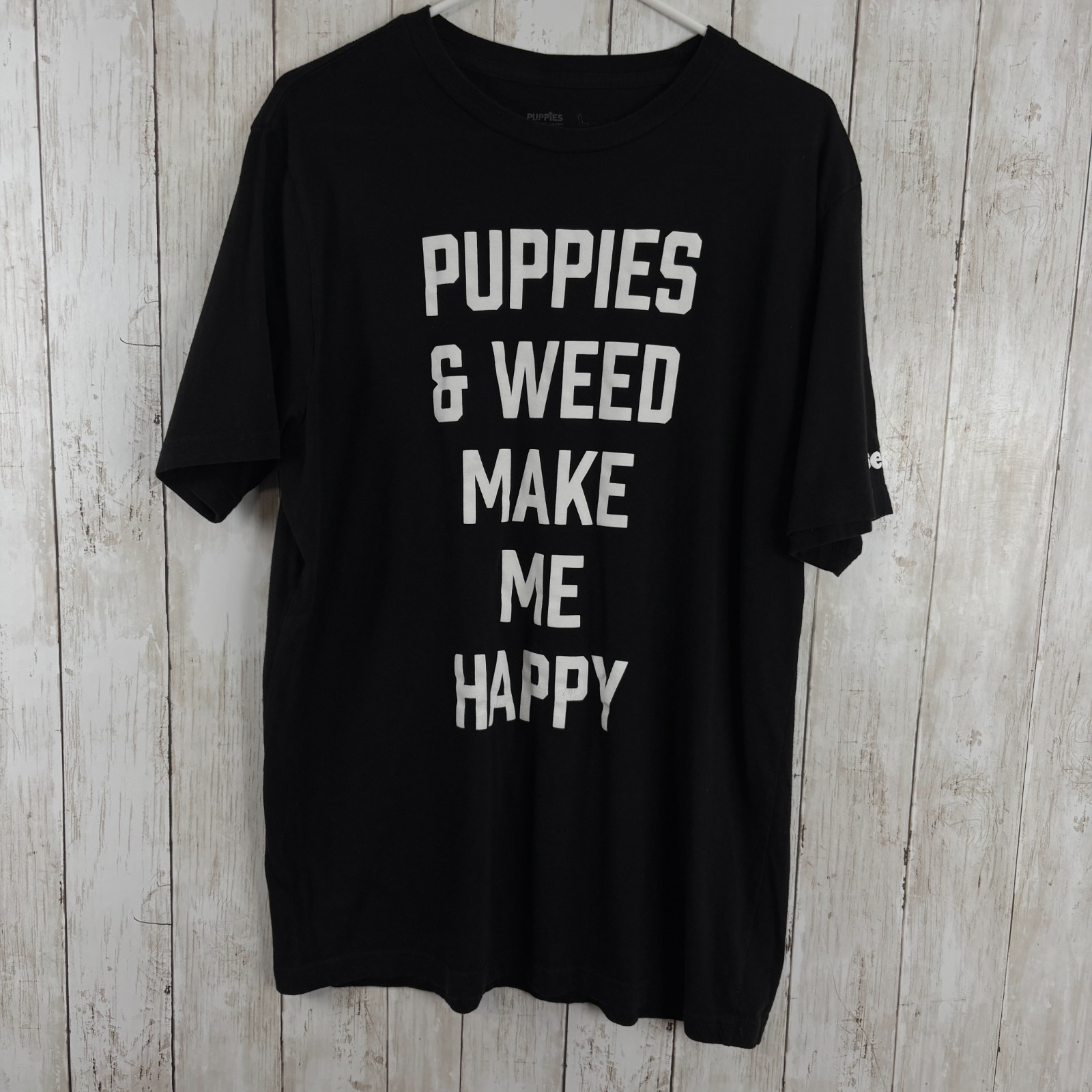 Puppies and Weed Make Me Happy T-Shirt Large Funny Jokes Sarcastic Humor