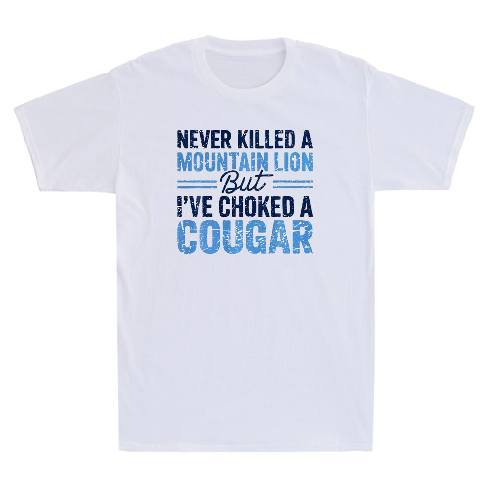 Never Killed A Mountain Lion But I've Choked A Cougar Funny Quotes Men's T-Shirt gallery