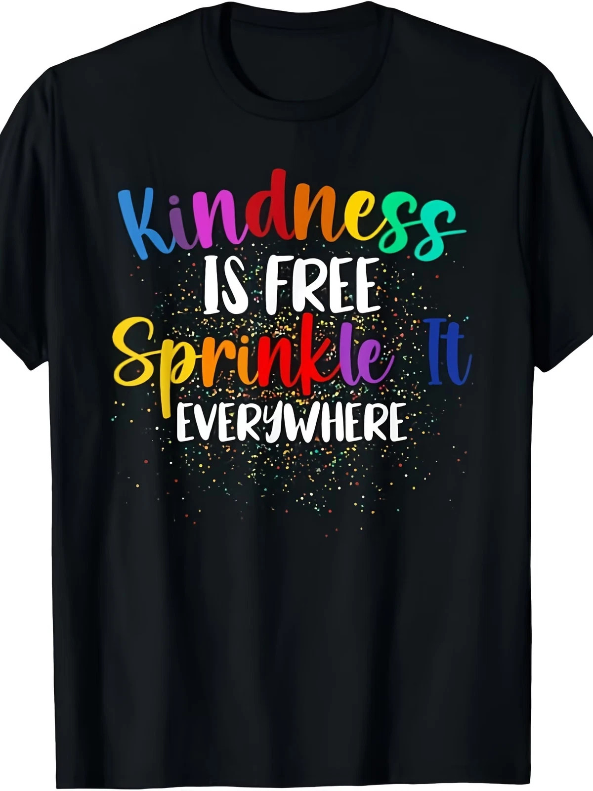 Kindness Is Free Sprinkle It Everywhere Be Kind T-Shirt | Men and women, Black, gallery