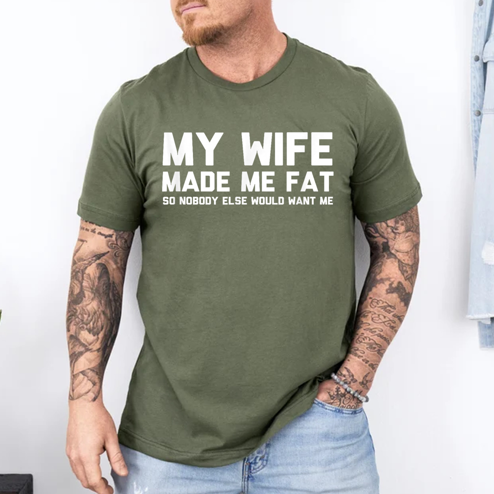 My Wife Made Me Fat So Nobody Else Would Want Me T-Shirt gallery