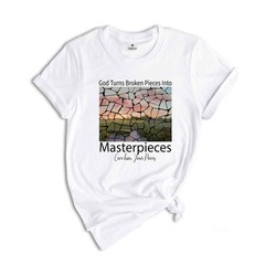 God Turns Broken Pieces Into Masterpieces Shirt, Religious Christian Shirt, Bibl