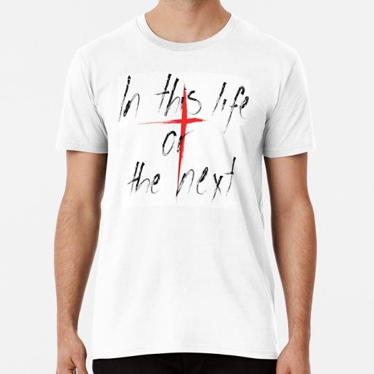In This Life Or The Next Size S to 5XL Made in the USA T-Shirt