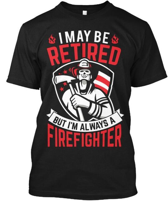 Fun Retired Firefighter - I May Be But Im A T-Shirt Made in USA Size S to 5XL 5X gallery