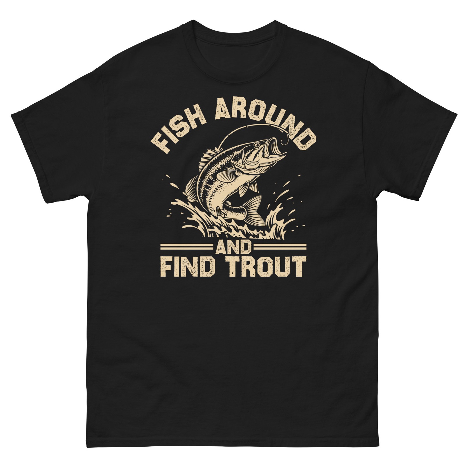 Fish Around and Find Trout Stream Fishing Father’s Day Unisex Classic Tee