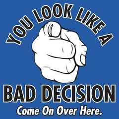 You Look Like A Bad Decision Come Sarcastic Humor Graphic Novelty Funny T Shirt