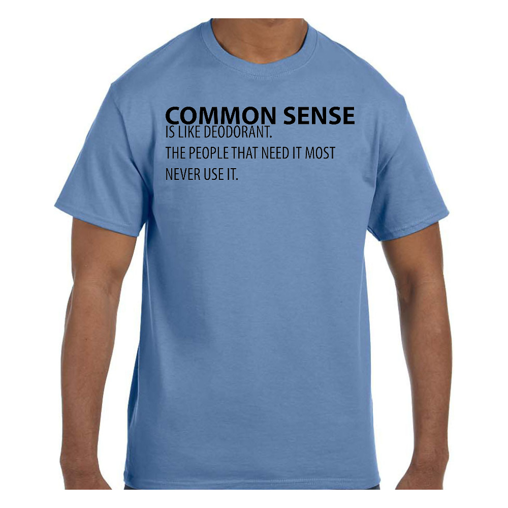 Funny Humor TShirt Common Sense is Like Deodorant The People That Need It Mos gallery