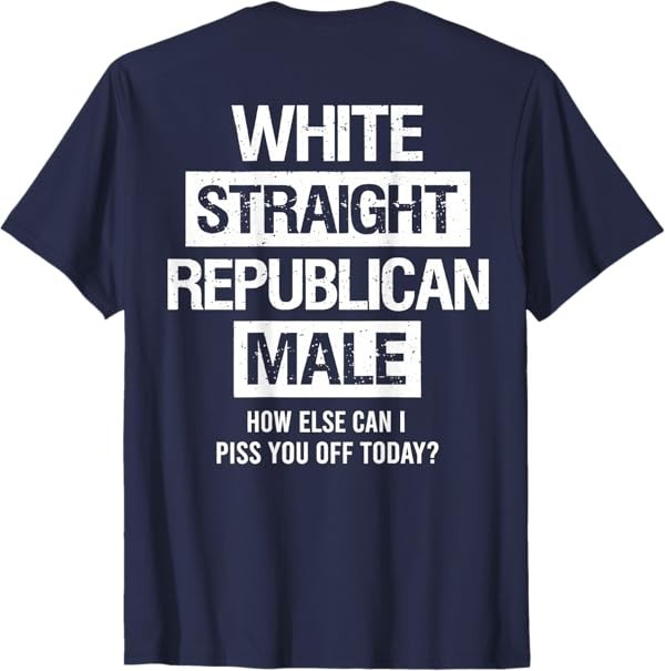 White Straight Republican Male Sarcastic Quote T-Shirt gallery