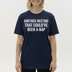 Work Humor Tee, Another Meeting Could’ve Been a Nap Funny Sarcastic T-Shirt