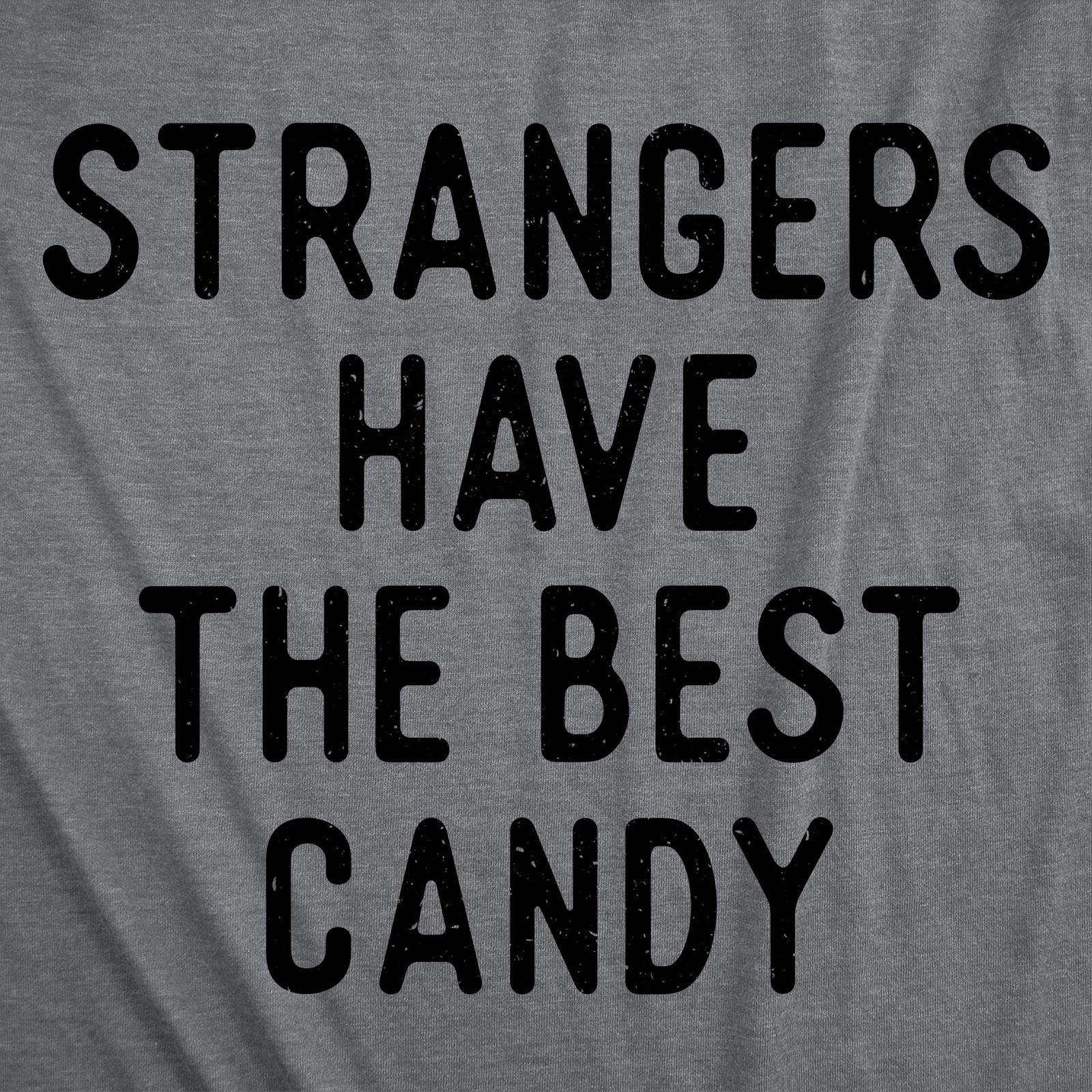 Mens Funny T Shirts Strangers Have The Best Candy Sarcastic Graphic Novelty Tee gallery