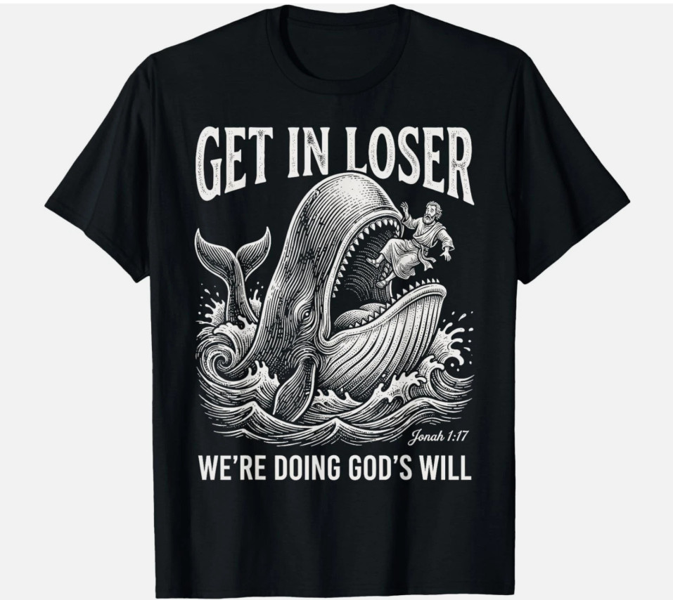 Get in Loser We’re Doing God’s Will Funny Christian Bible T-Shirt