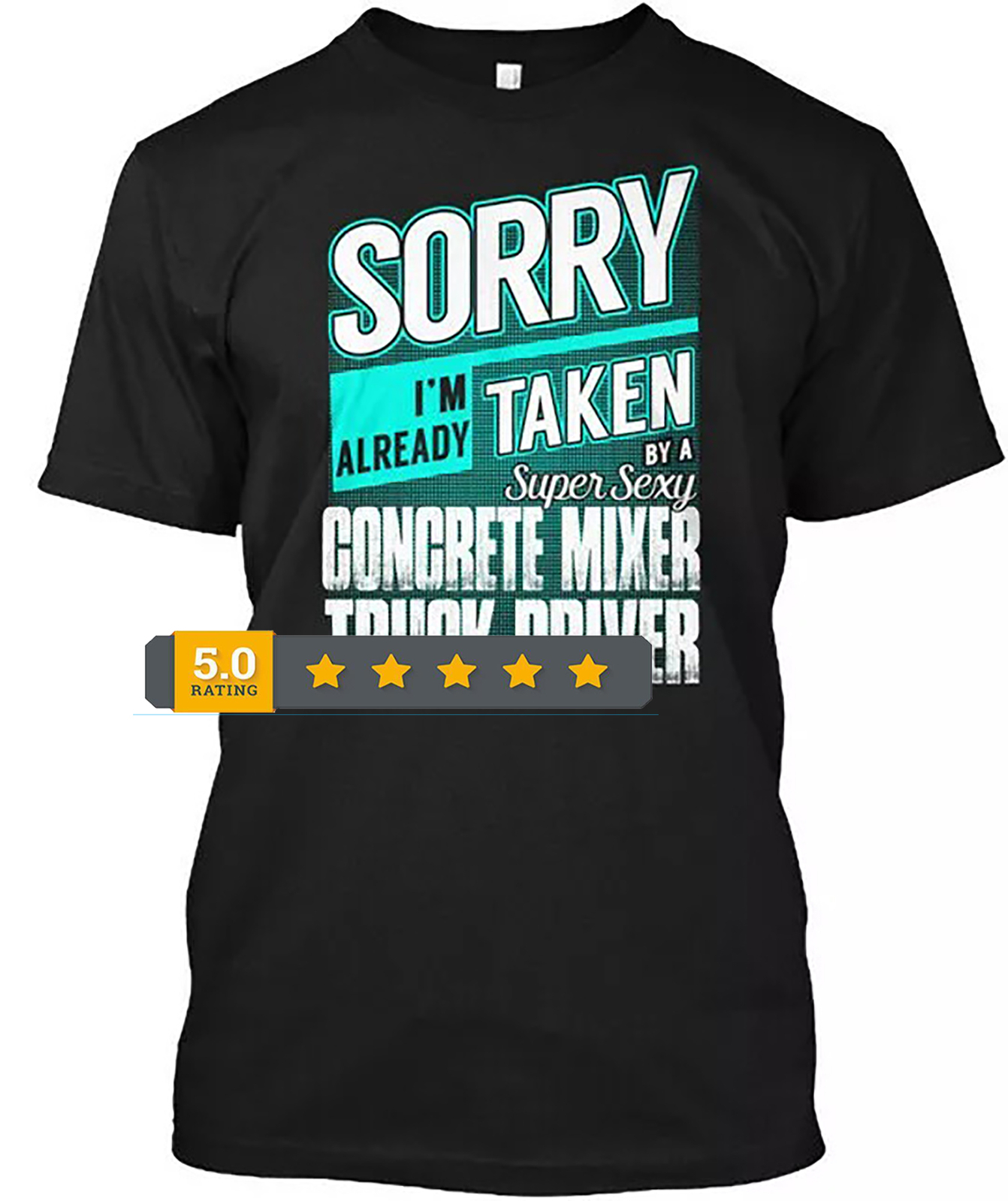 2025/Concrete Mixer Truck Driver Super Sexy Sorry Im T-Shirt Made in USA S to 5X gallery