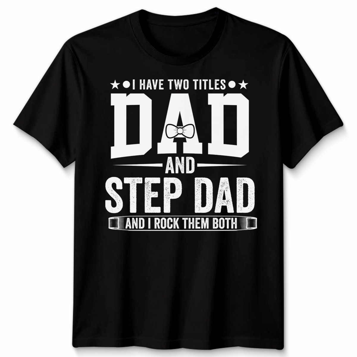 I Have Two Titles Mens T Shirt Dad And Step Dad And I Rock Them Both Gift gallery