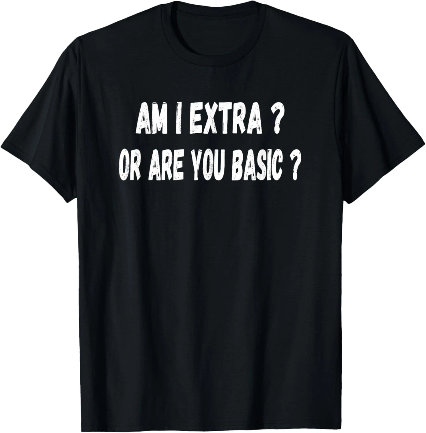 Am I Extra Or Are You Basic Quote Size S - 5XL Gift For Friends gallery