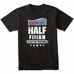 Half Fijian Is Better Than None Funny Fiji Flag T-Shirt