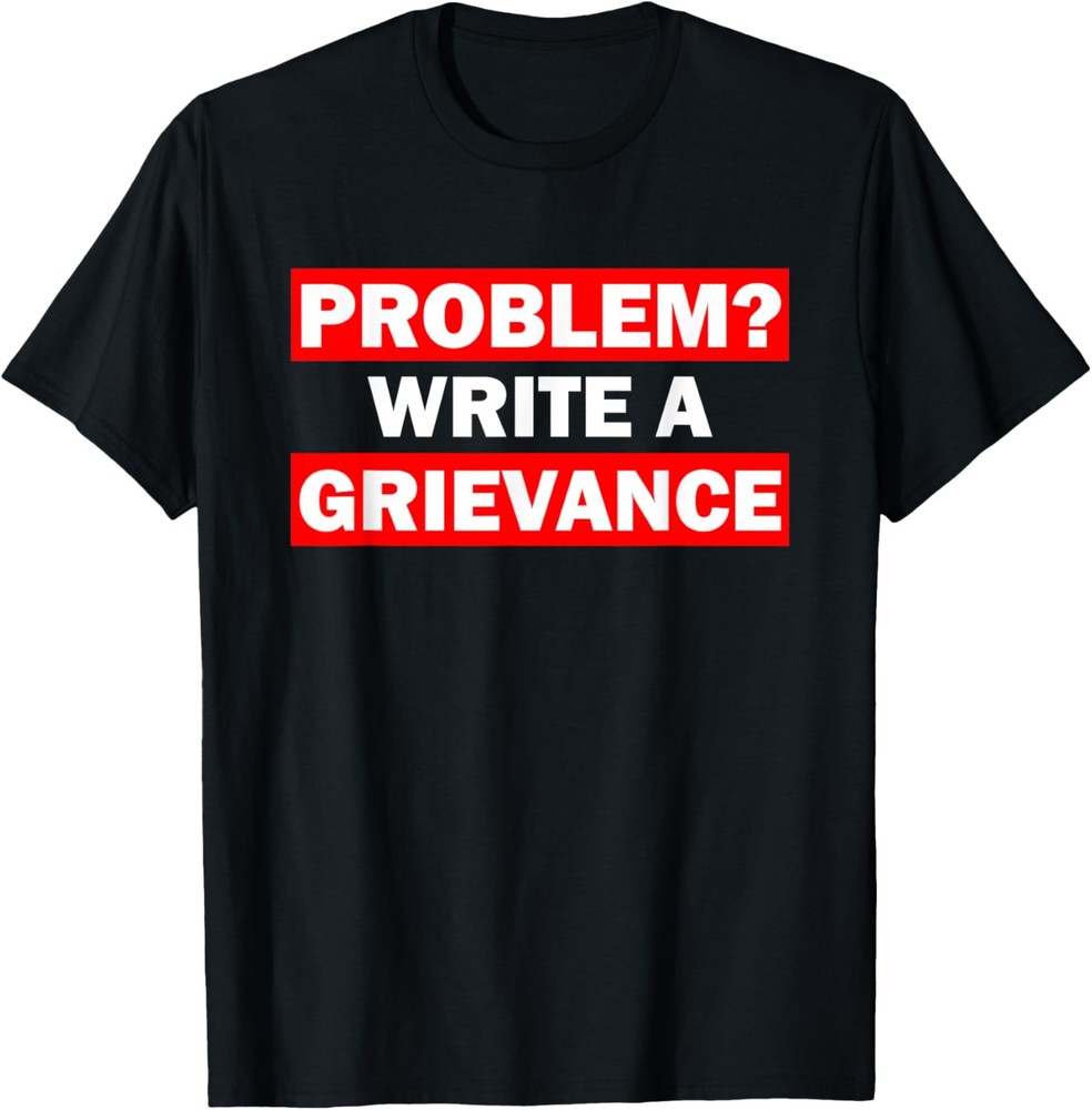 Problem? Write a Grievance Funny T-Shirt