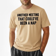 Work Humor Tee, Another Meeting Could’ve Been a Nap Funny Sarcastic T-Shirt