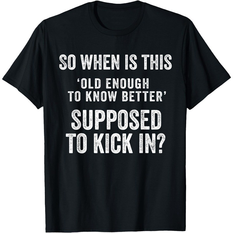 Old Enough to Know Better Funny Sarcastic Quote Humor Unisex T-Shirt Graphic Tee gallery