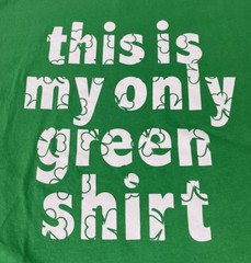 St. Patrick’s Day Green Shirt “This Is My Only Green Shirt” w/ Clovers, Size XL