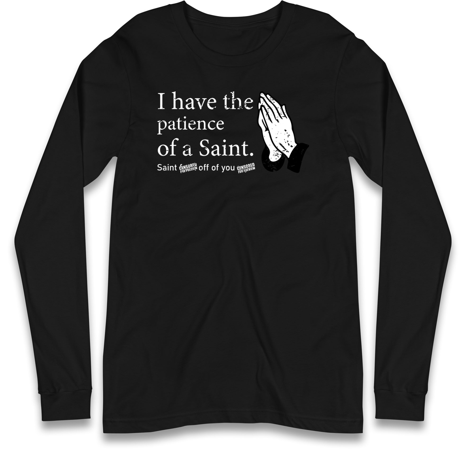 Funny Patience of a Saint Long Sleeve Shirt,Sarcastic Prayer Hands,Novelty Gift