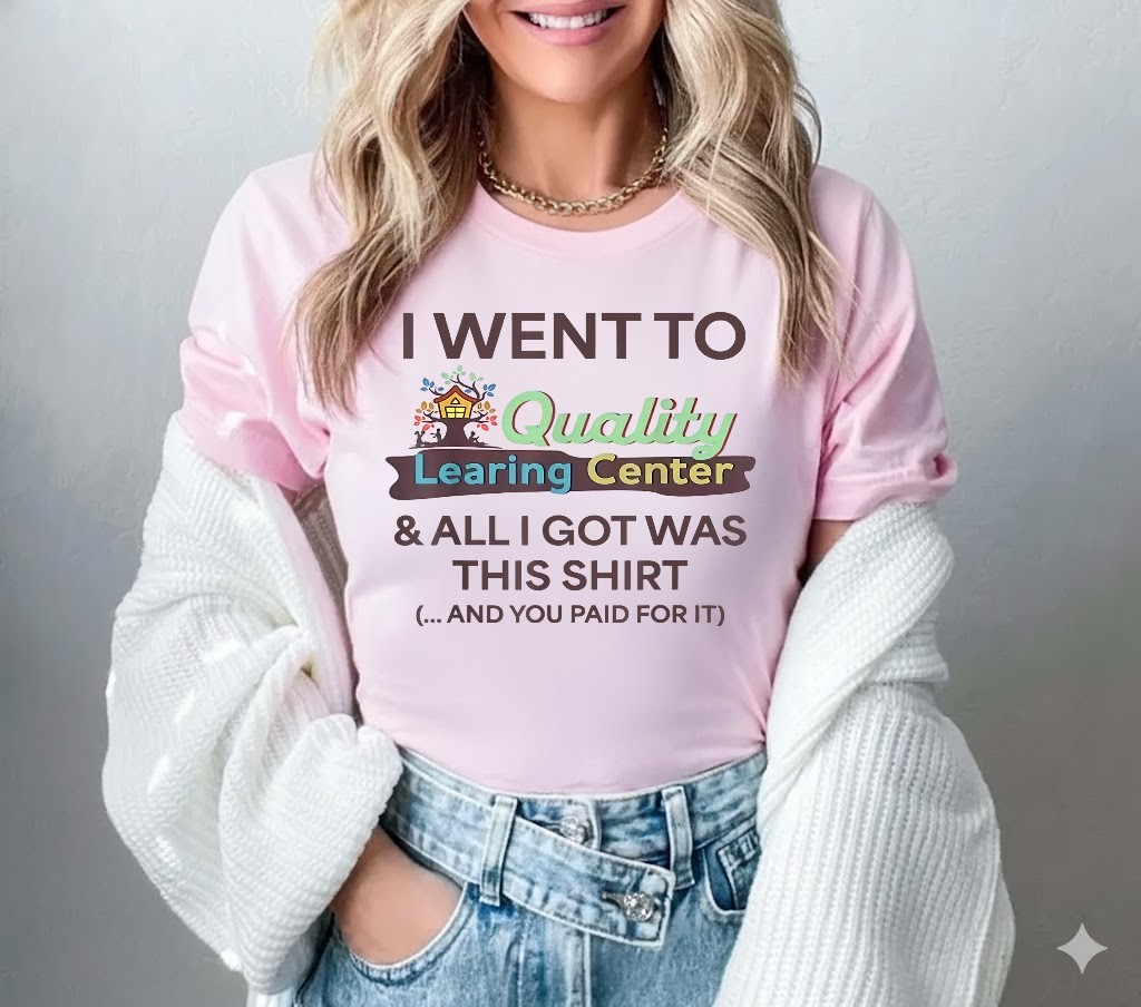I Went to Quality Learning Center Funny Souvenir Quote T-Shirt gallery