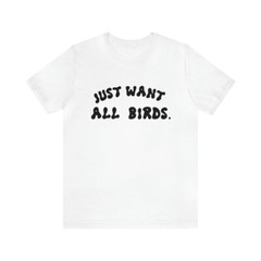 just want Birds, Kurzarm, Geschenk, bird watcher, Herren T-Shirt Unisex Jersey