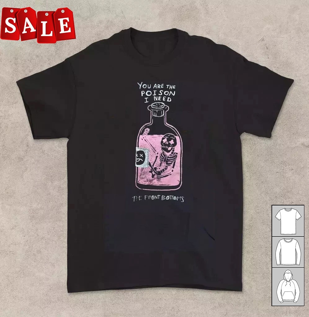 Hot The Front Bottoms You Are The Poison I Need Unisex S-5XL Shirt RM616 gallery